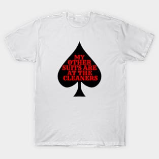 My Other Suits Are At The Cleaners Funny Poker Player T-Shirt